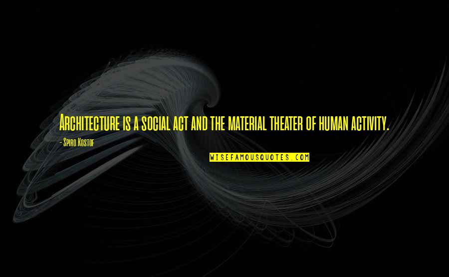 Sillah Ndidzakhala Quotes By Spiro Kostof: Architecture is a social act and the material