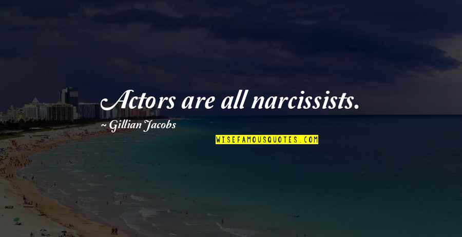Sillanp N Quotes By Gillian Jacobs: Actors are all narcissists.