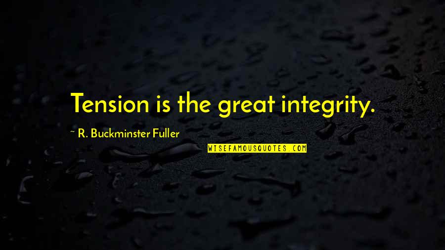 Sillanpaas Quotes By R. Buckminster Fuller: Tension is the great integrity.