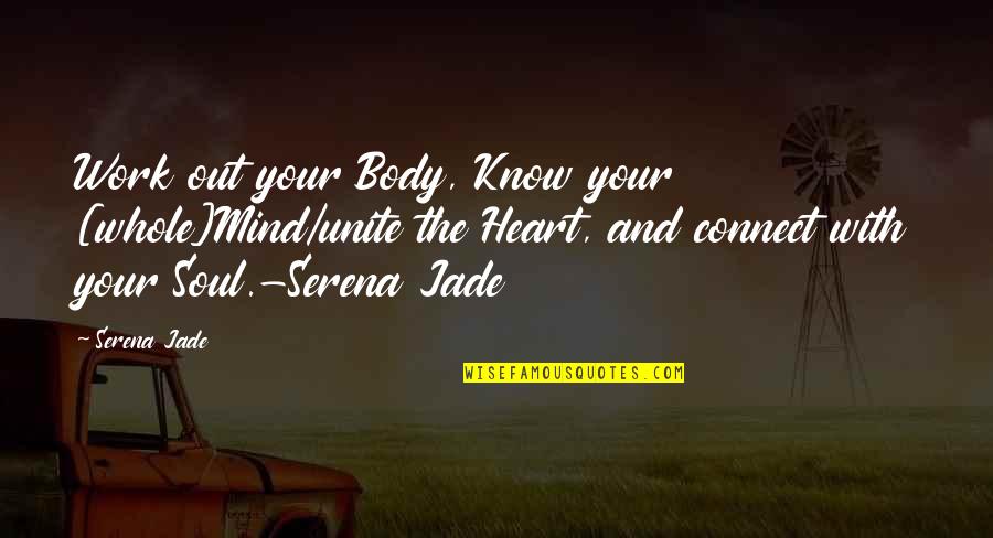 Sillars Builders Quotes By Serena Jade: Work out your Body, Know your [whole]Mind/unite the