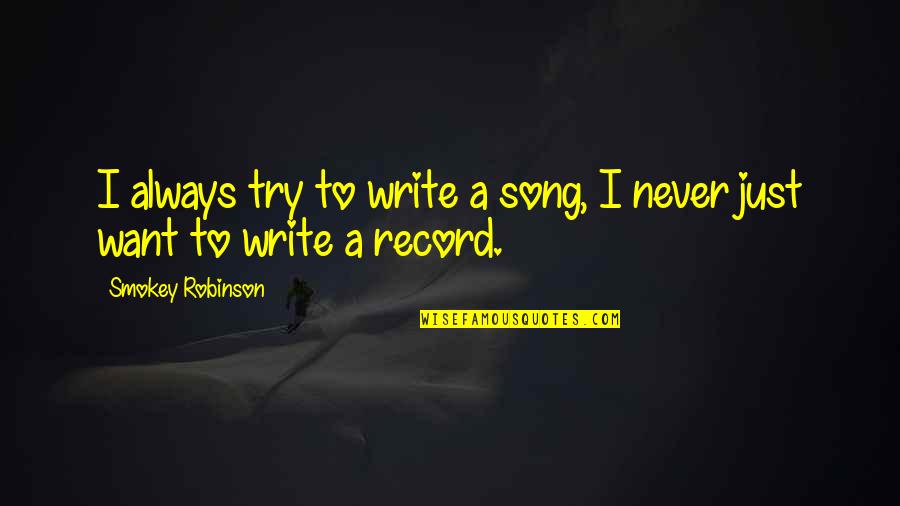 Sillars Builders Quotes By Smokey Robinson: I always try to write a song, I Sillars Builders Quotes By Smokey Robinson: I always try to write a song, I