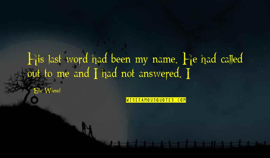 Sillas De Comedor Quotes By Elie Wiesel: His last word had been my name. He