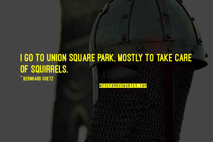 Sillas Plegables Quotes By Bernhard Goetz: I go to Union Square Park, mostly to