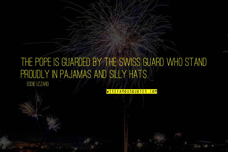 Siller Tunnel Quotes By Eddie Izzard: The Pope is guarded by the Swiss guard
