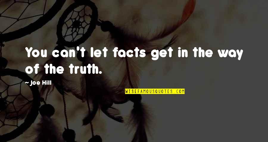 Sillerman Companies Quotes By Joe Hill: You can't let facts get in the way