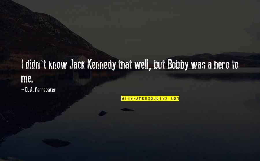 Sillerman Fellowship Quotes By D. A. Pennebaker: I didn't know Jack Kennedy that well, but Sillerman Fellowship Quotes By D. A. Pennebaker: I didn't know Jack Kennedy that well, but