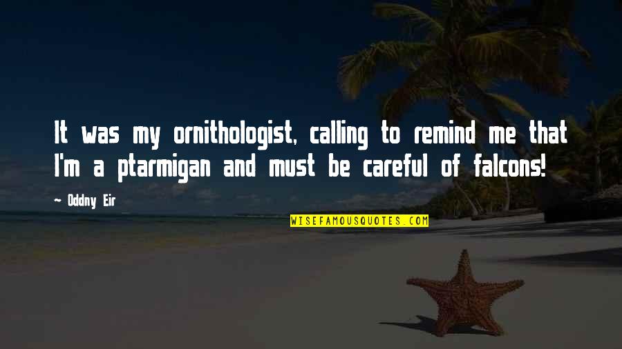 Sillers Building Quotes By Oddny Eir: It was my ornithologist, calling to remind me