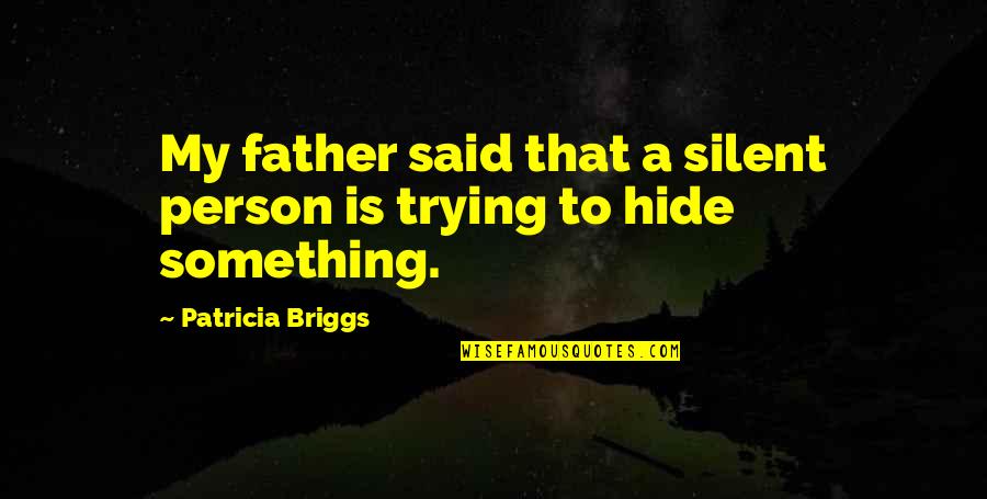 Sillet Quotes By Patricia Briggs: My father said that a silent person is