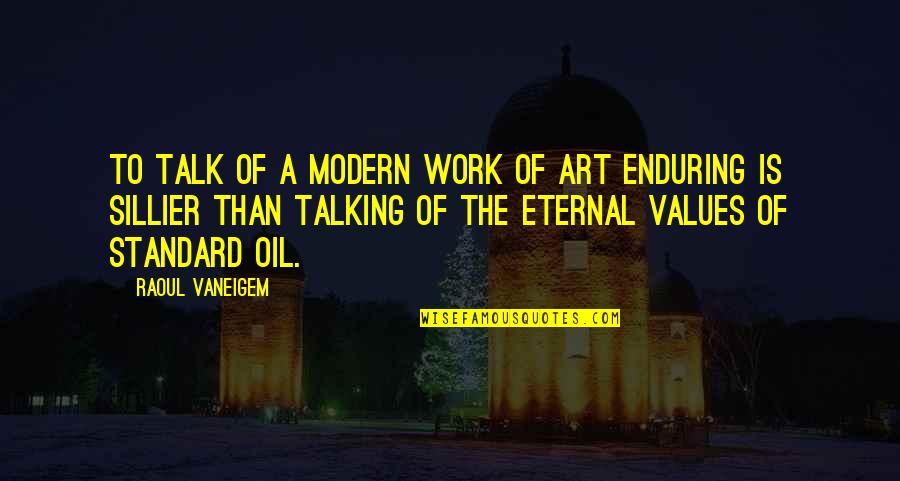 Sillier Than Quotes By Raoul Vaneigem: To talk of a modern work of art