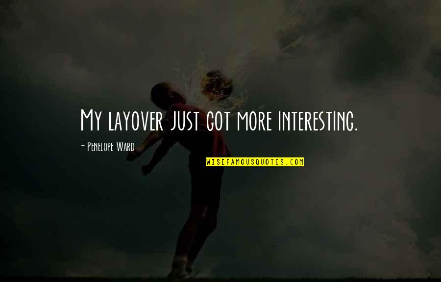 Silliest Funny Quotes By Penelope Ward: My layover just got more interesting. Silliest Funny Quotes By Penelope Ward: My layover just got more interesting.