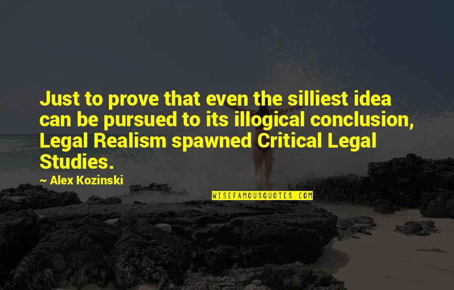 Silliest Quotes By Alex Kozinski: Just to prove that even the silliest idea Silliest Quotes By Alex Kozinski: Just to prove that even the silliest idea