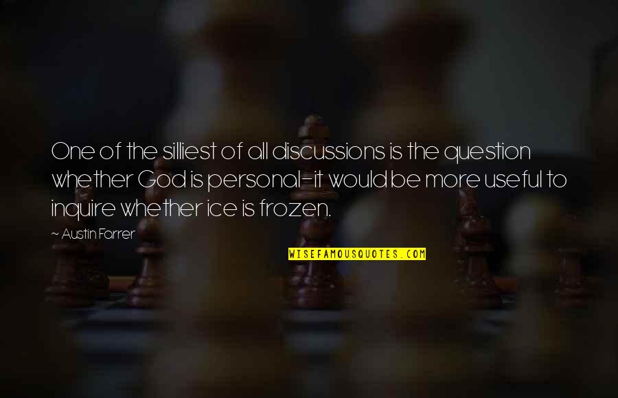Silliest Quotes By Austin Farrer: One of the silliest of all discussions is Silliest Quotes By Austin Farrer: One of the silliest of all discussions is