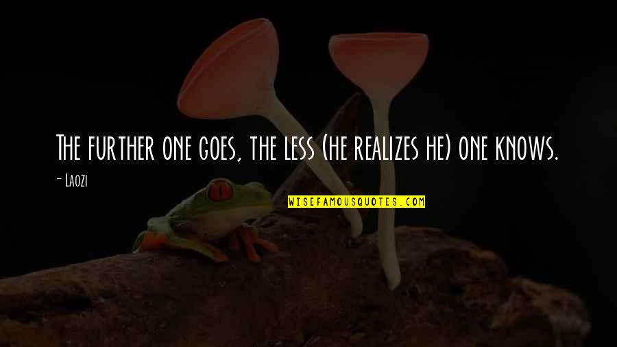 Sillily Clothes Quotes By Laozi: The further one goes, the less (he realizes