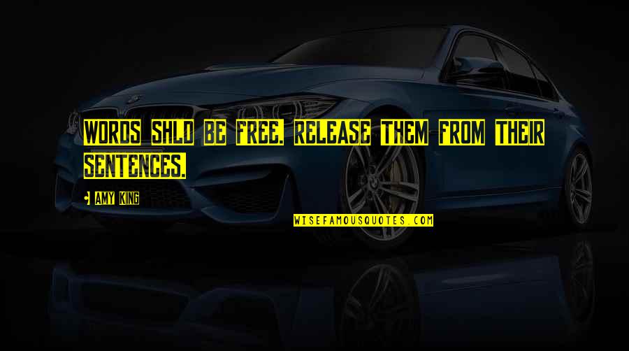 Sillily Quotes By Amy King: WORDS SHLD BE FREE. RELEASE THEM FROM THEIR