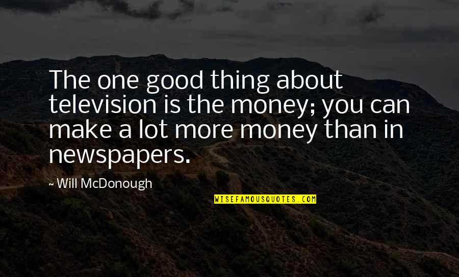 Silliness Quotes And Quotes By Will McDonough: The one good thing about television is the