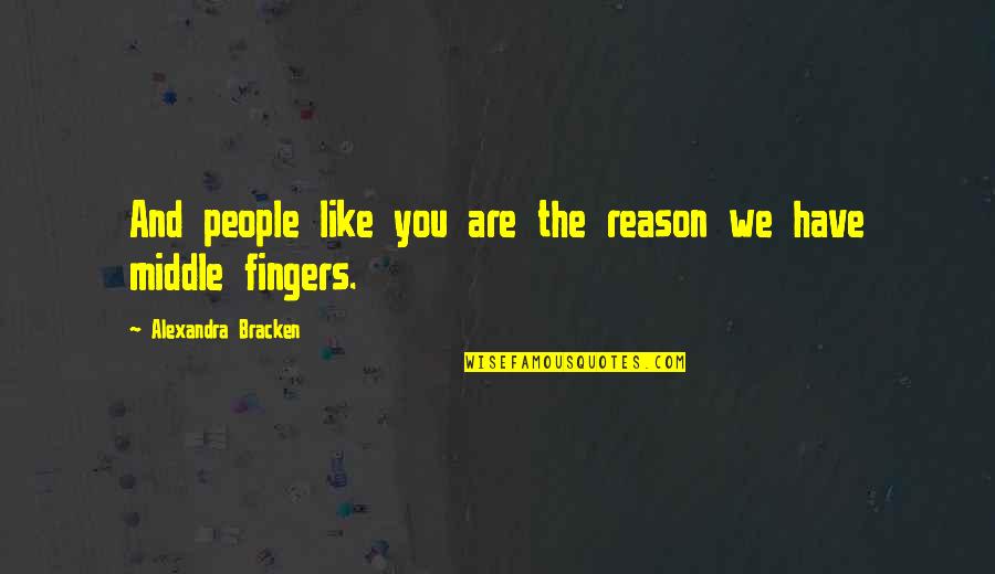 Sillito Chiropractic Center Quotes By Alexandra Bracken: And people like you are the reason we Sillito Chiropractic Center Quotes By Alexandra Bracken: And people like you are the reason we