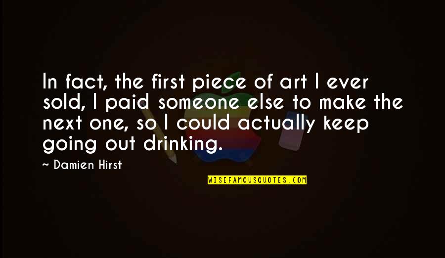 Sillitoe Porphyry Quotes By Damien Hirst: In fact, the first piece of art I Sillitoe Porphyry Quotes By Damien Hirst: In fact, the first piece of art I