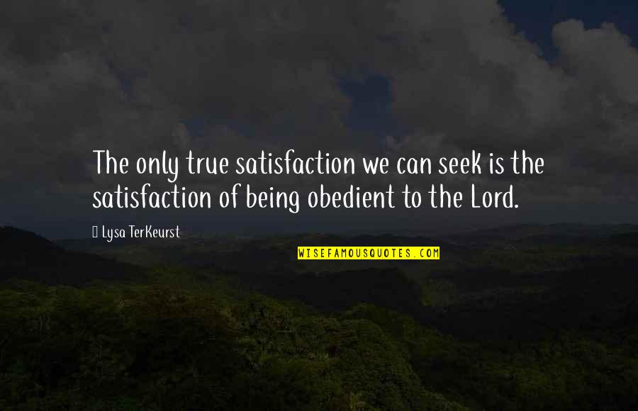 Sillitoe Quotes By Lysa TerKeurst: The only true satisfaction we can seek is