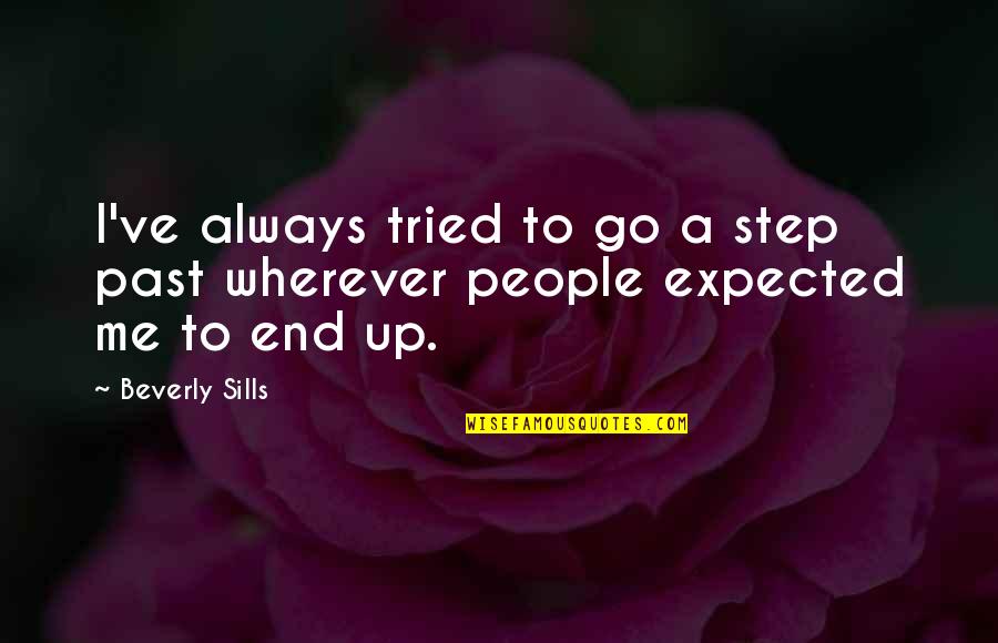 Sills Quotes By Beverly Sills: I've always tried to go a step past