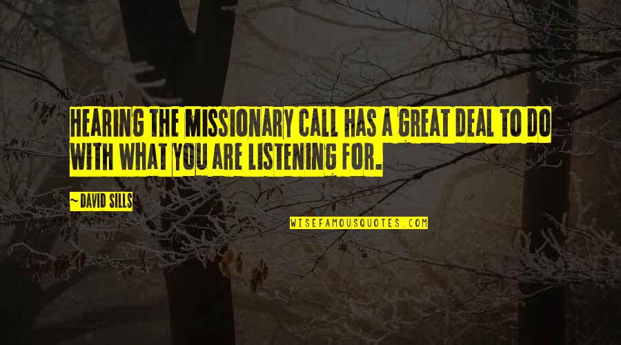 Sills Quotes By David Sills: Hearing the missionary call has a great deal