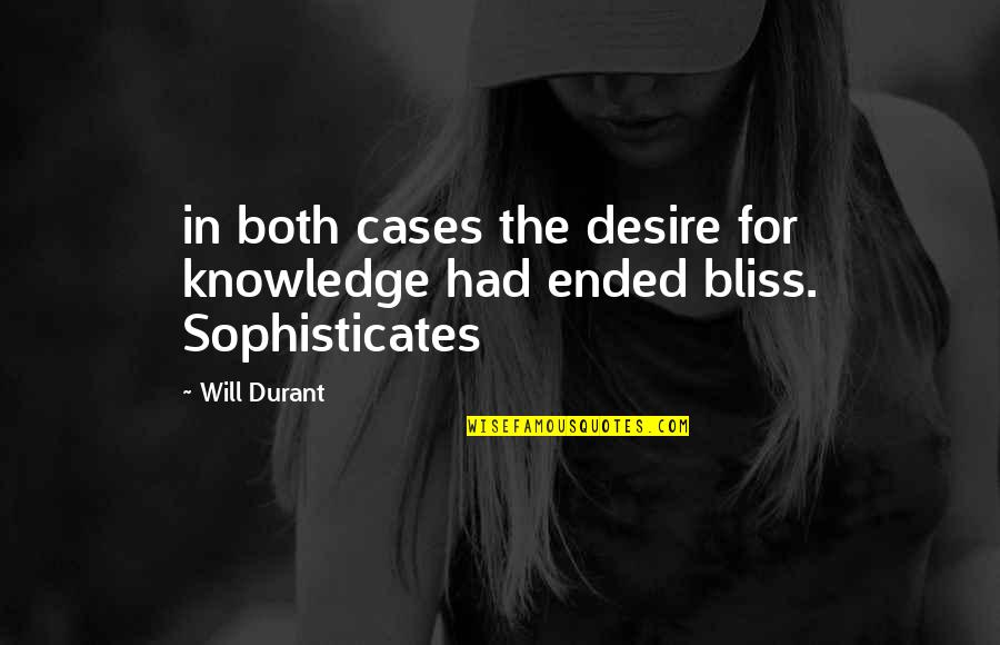 Sills Quotes By Will Durant: in both cases the desire for knowledge had