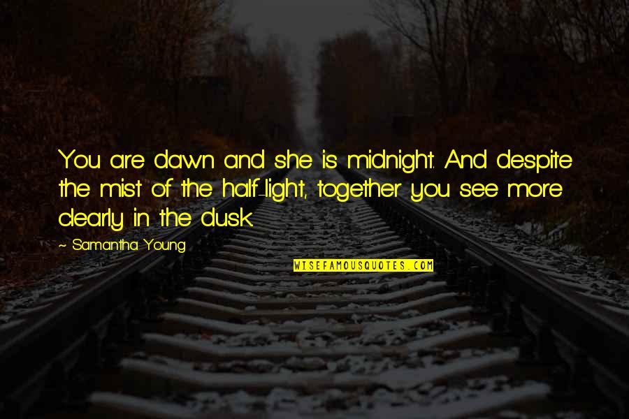 Sillunu Oru Kadhal Tamil Quotes By Samantha Young: You are dawn and she is midnight. And Sillunu Oru Kadhal Tamil Quotes By Samantha Young: You are dawn and she is midnight. And