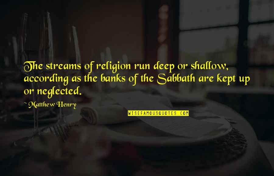 Silly Cough Quotes By Matthew Henry: The streams of religion run deep or shallow,
