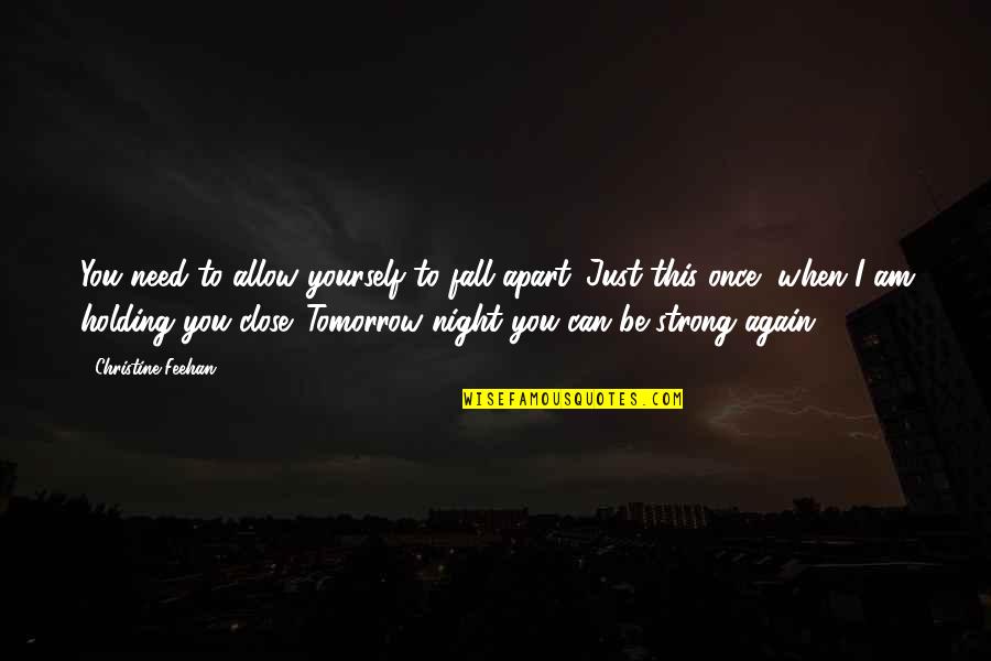 Silly Fights Between Couples Quotes By Christine Feehan: You need to allow yourself to fall apart. Silly Fights Between Couples Quotes By Christine Feehan: You need to allow yourself to fall apart.