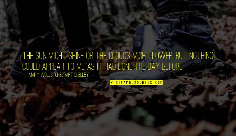 Silly Friday Motivational Work Quotes By Mary Wollstonecraft Shelley: The sun might shine or the clouds might Silly Friday Motivational Work Quotes By Mary Wollstonecraft Shelley: The sun might shine or the clouds might