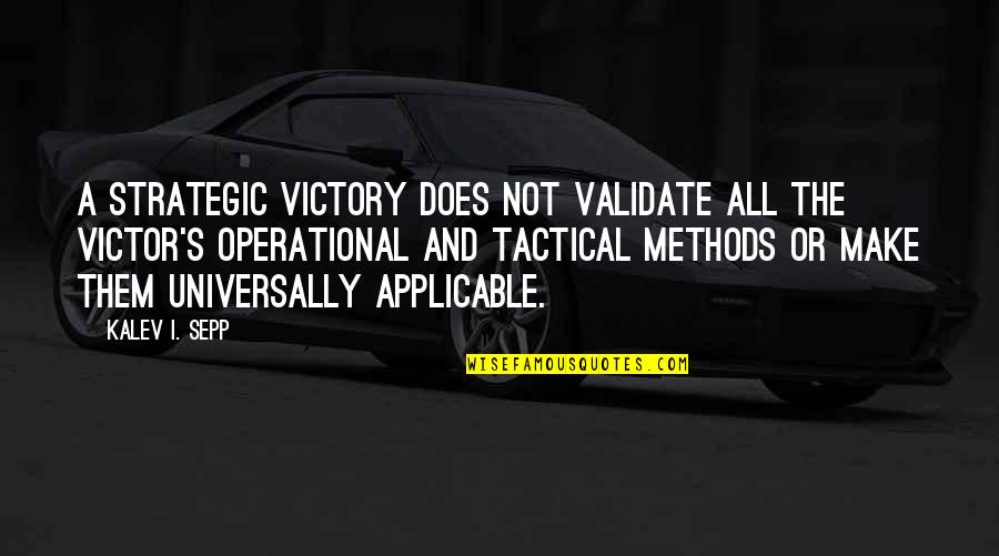 Silly Friends Quotes By Kalev I. Sepp: A strategic victory does not validate all the Silly Friends Quotes By Kalev I. Sepp: A strategic victory does not validate all the