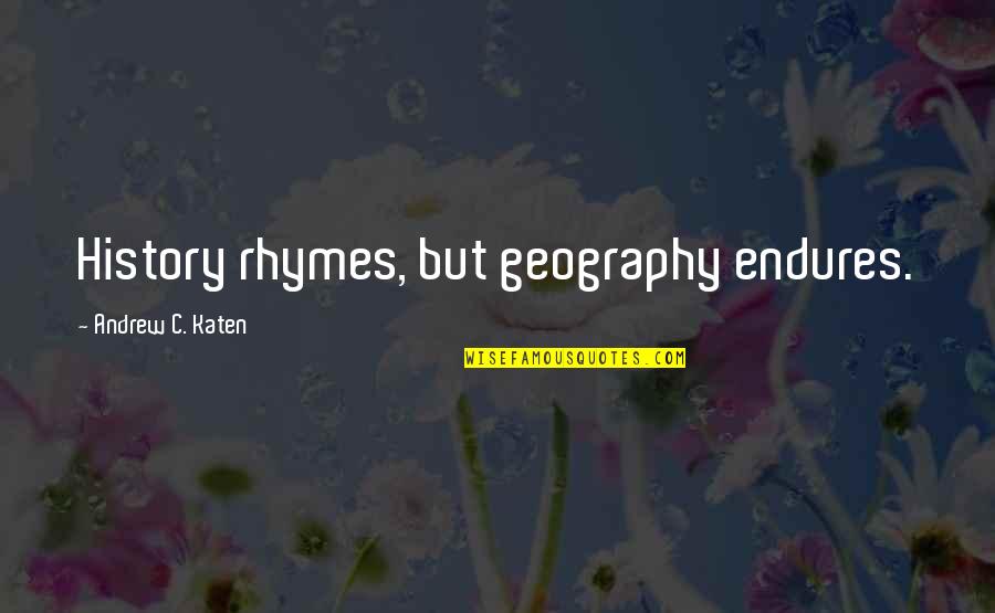 Silly Girl Love Quotes By Andrew C. Katen: History rhymes, but geography endures.