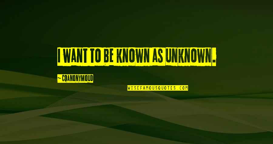 Silly Girl Love Quotes By CQAnonymoud: I want to be known as unknown.