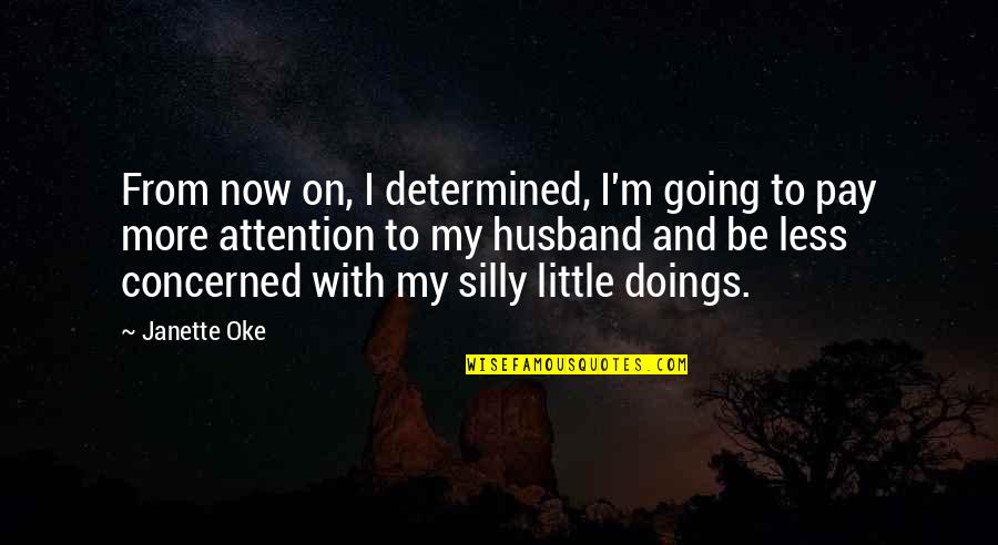 Silly Husband Quotes By Janette Oke: From now on, I determined, I'm going to
