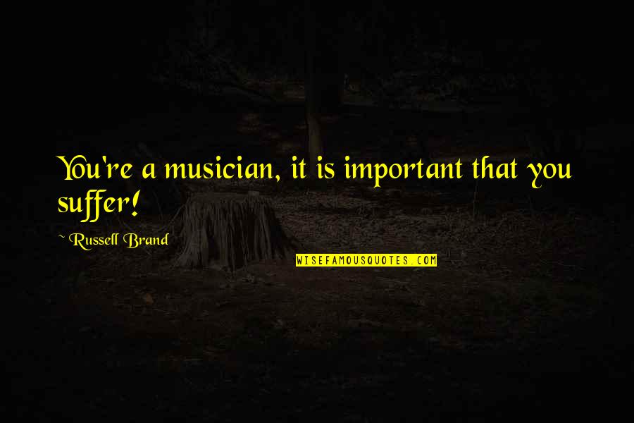Silly Joke Quotes By Russell Brand: You're a musician, it is important that you Silly Joke Quotes By Russell Brand: You're a musician, it is important that you