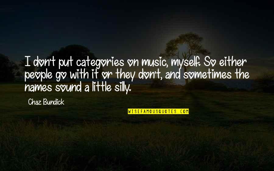 Silly Little Quotes By Chaz Bundick: I don't put categories on music, myself. So Silly Little Quotes By Chaz Bundick: I don't put categories on music, myself. So