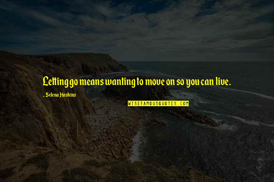 Silly Marriage Quotes By Selena Haskins: Letting go means wanting to move on so Silly Marriage Quotes By Selena Haskins: Letting go means wanting to move on so