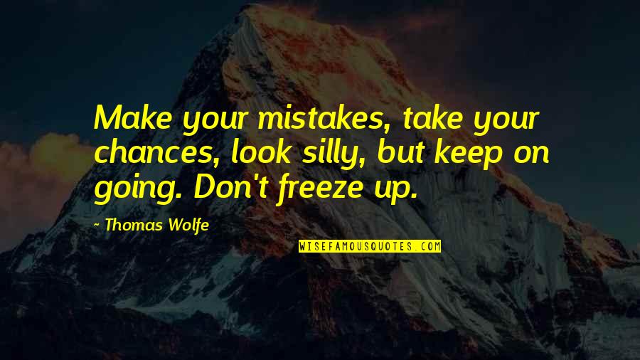 Silly Mistakes Quotes By Thomas Wolfe: Make your mistakes, take your chances, look silly,