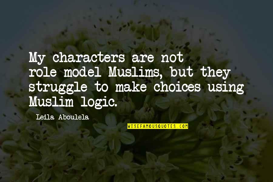 Silly Monsters Quotes By Leila Aboulela: My characters are not role-model Muslims, but they Silly Monsters Quotes By Leila Aboulela: My characters are not role-model Muslims, but they