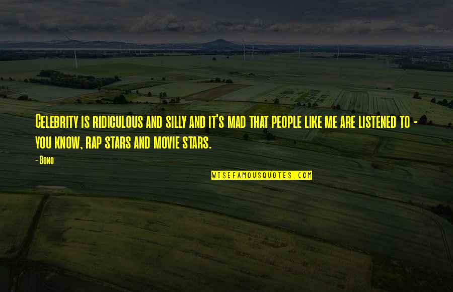 Silly People Quotes By Bono: Celebrity is ridiculous and silly and it's mad Silly People Quotes By Bono: Celebrity is ridiculous and silly and it's mad