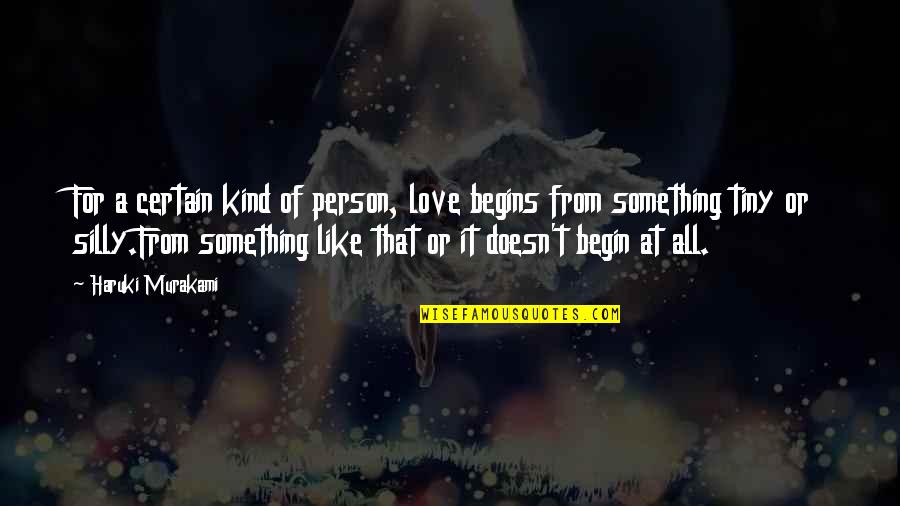 Silly Person Quotes By Haruki Murakami: For a certain kind of person, love begins