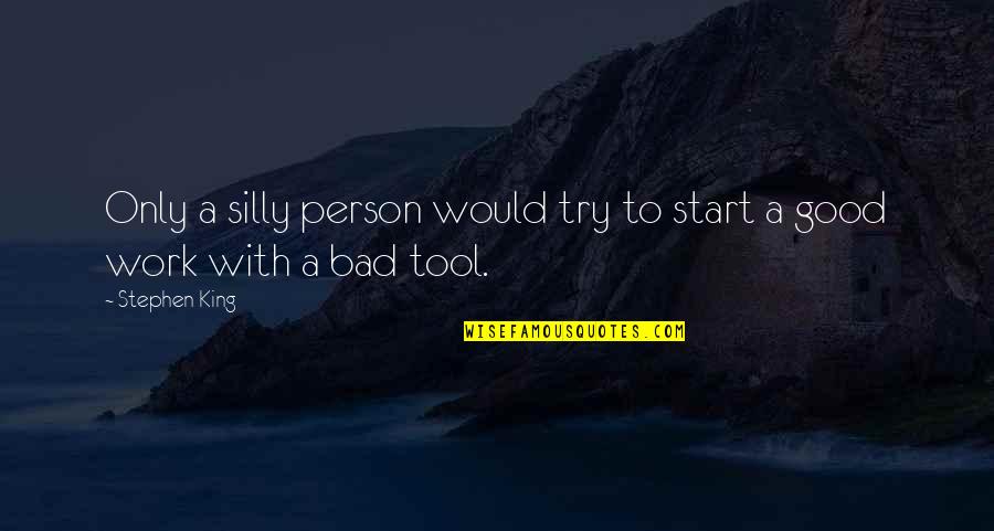 Silly Person Quotes By Stephen King: Only a silly person would try to start