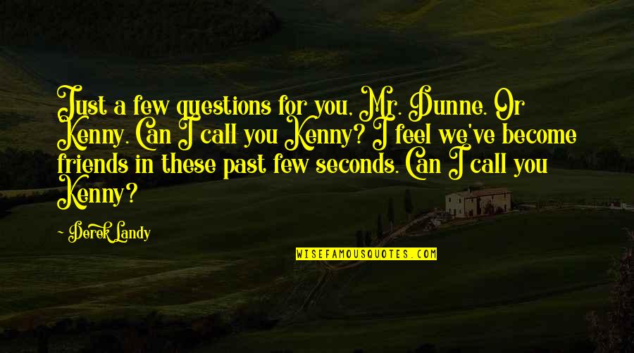 Silly Questions Quotes By Derek Landy: Just a few questions for you, Mr. Dunne.