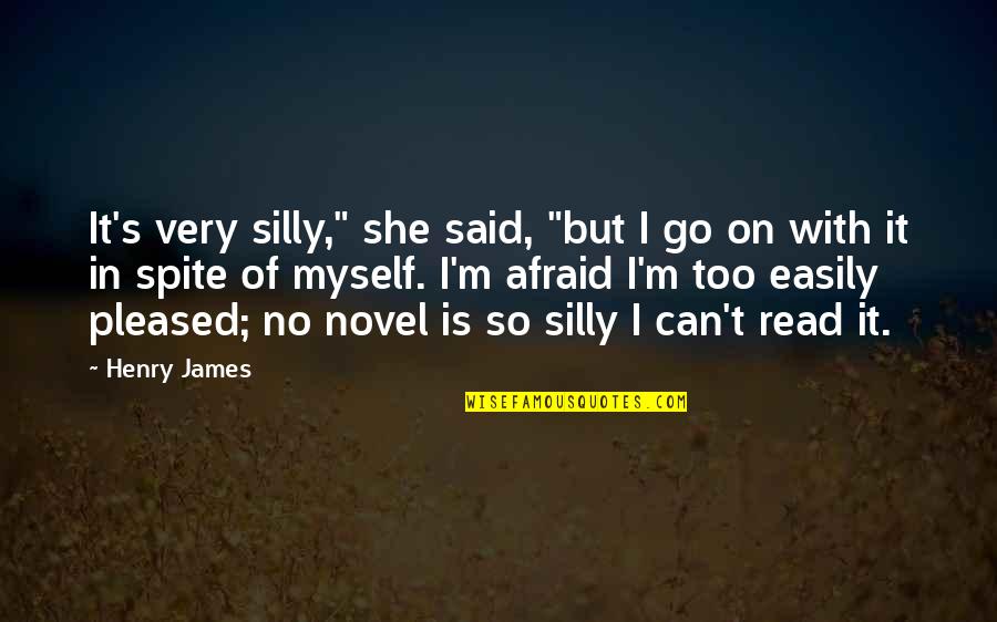 Silly Quotes By Henry James: It's very silly," she said, "but I go