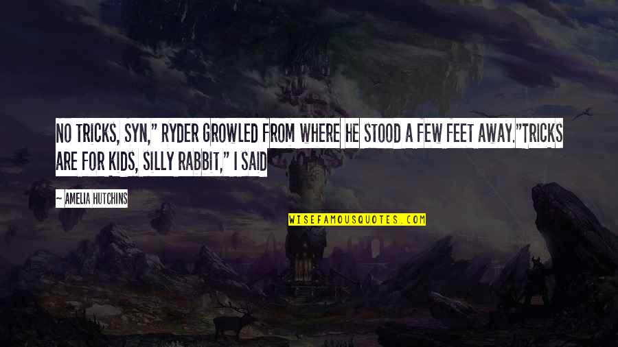 Silly Rabbit Quotes By Amelia Hutchins: No tricks, Syn," Ryder growled from where he