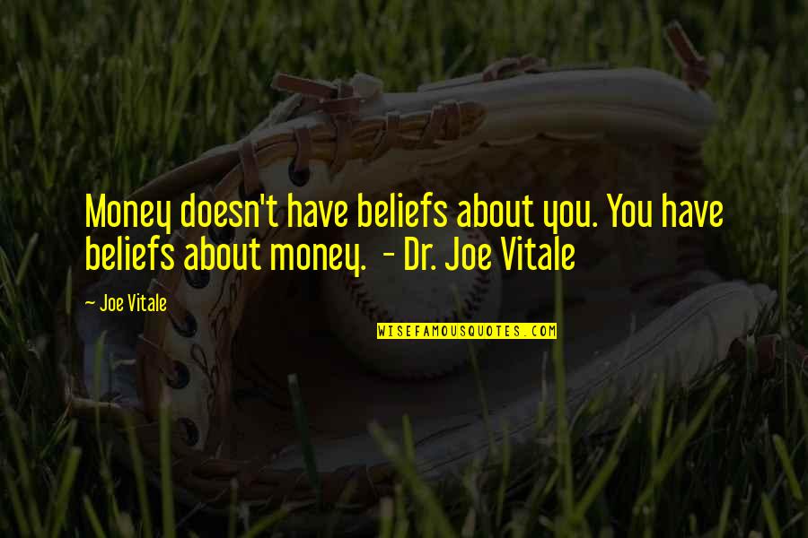 Silly Rabbit Quotes By Joe Vitale: Money doesn't have beliefs about you. You have