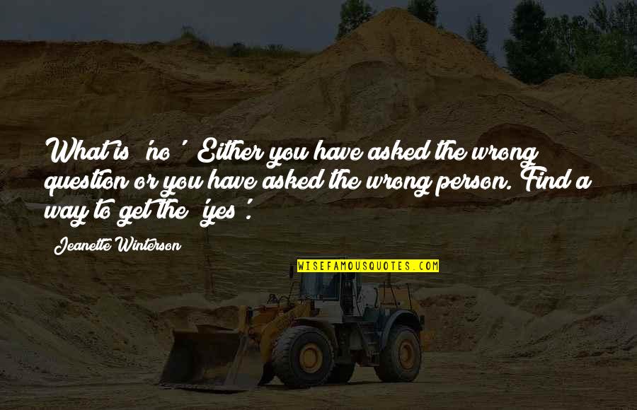Silly Sayings And Quotes By Jeanette Winterson: What is 'no'? Either you have asked the Silly Sayings And Quotes By Jeanette Winterson: What is 'no'? Either you have asked the