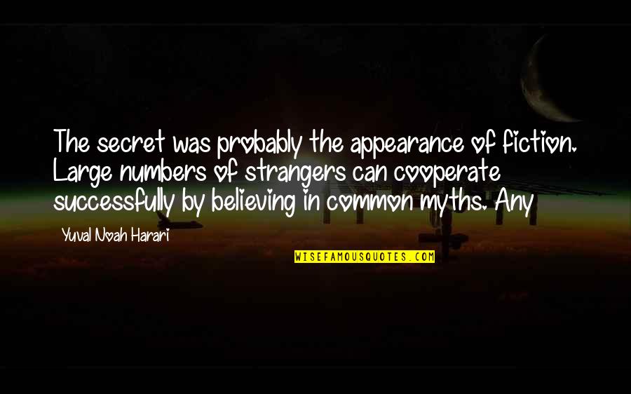 Silly Shenanigans Quotes By Yuval Noah Harari: The secret was probably the appearance of fiction.