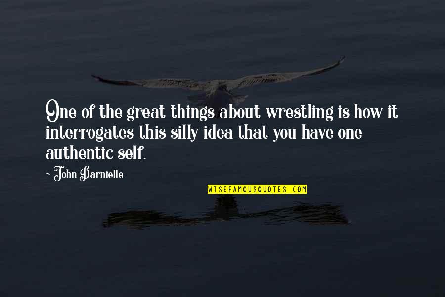 Silly Things Quotes By John Darnielle: One of the great things about wrestling is Silly Things Quotes By John Darnielle: One of the great things about wrestling is