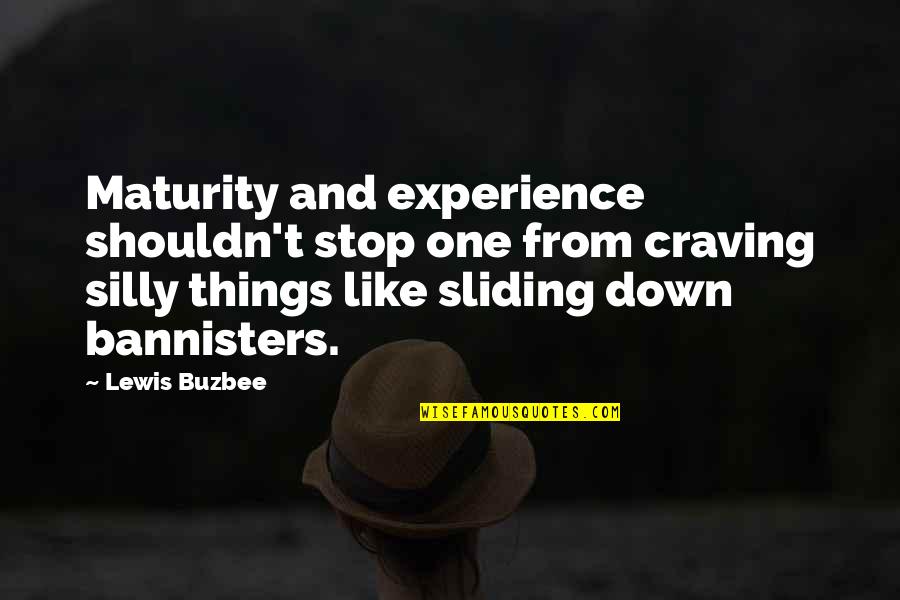 Silly Things Quotes By Lewis Buzbee: Maturity and experience shouldn't stop one from craving Silly Things Quotes By Lewis Buzbee: Maturity and experience shouldn't stop one from craving