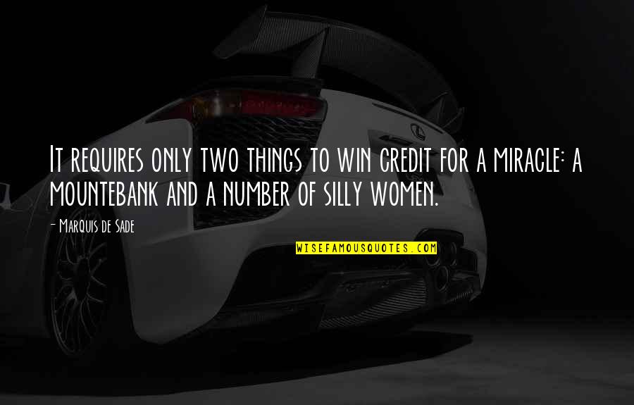 Silly Things Quotes By Marquis De Sade: It requires only two things to win credit Silly Things Quotes By Marquis De Sade: It requires only two things to win credit